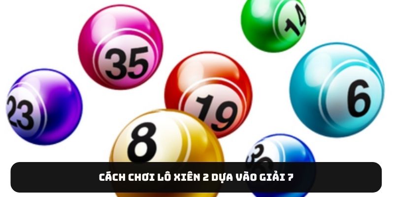 Cách chơi lô xiên 2 dựa vào giải 7