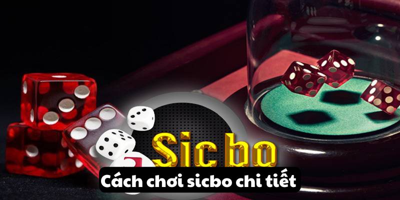 Cách chơi sicbo chi tiết 