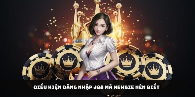 Điều kiện đăng nhập J88 mà newbie nên biết