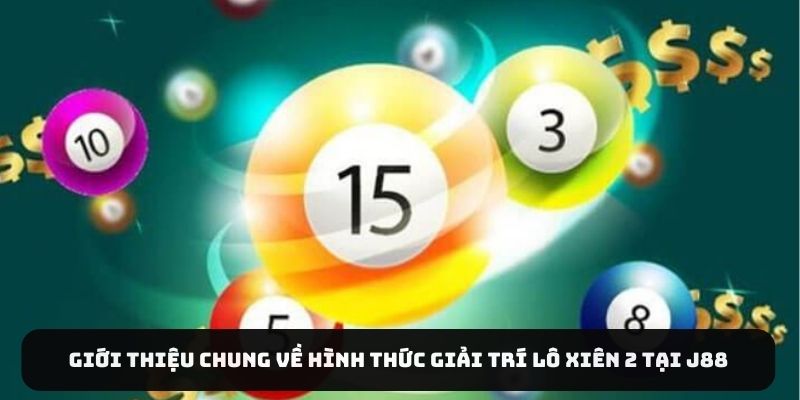 Giới thiệu chung về hình thức giải trí lô xiên 2 tại J88