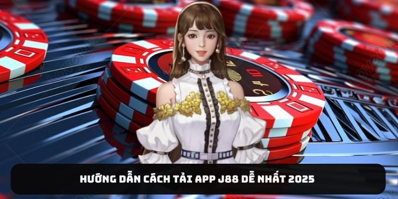 Hướng dẫn cách tải app J88 dễ nhất 2025