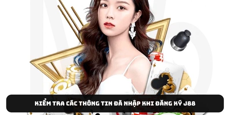 Kiểm tra các thông tin đã nhập khi đăng ký J88