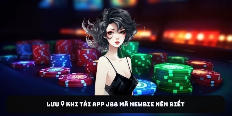 Lưu ý khi tải app J88 mà newbie nên biết