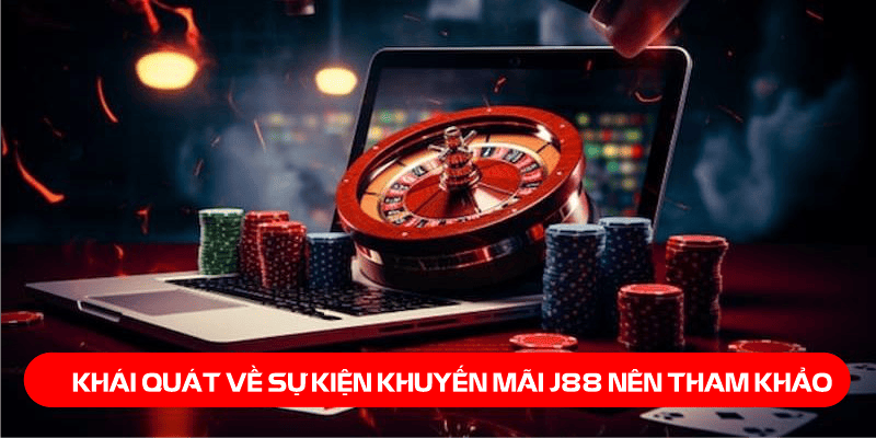 Khái quát về sự kiện khuyến mãi J88 nên tham khảo